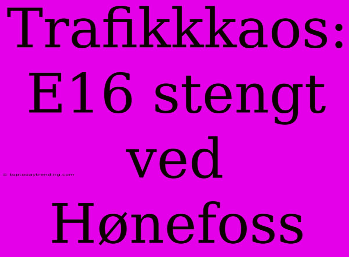 Trafikkkaos: E16 Stengt Ved Hønefoss