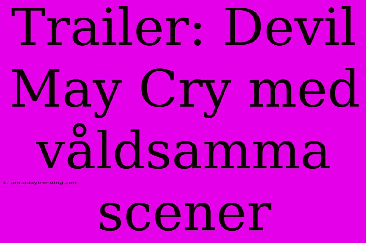 Trailer: Devil May Cry Med Våldsamma Scener