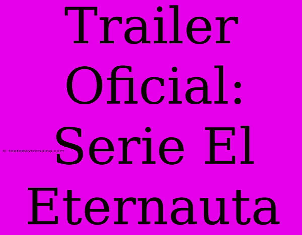 Trailer Oficial: Serie El Eternauta