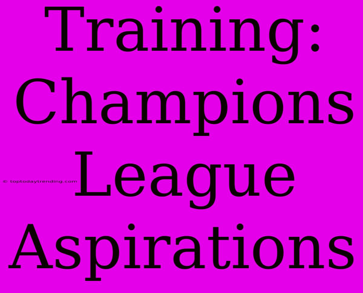 Training: Champions League Aspirations