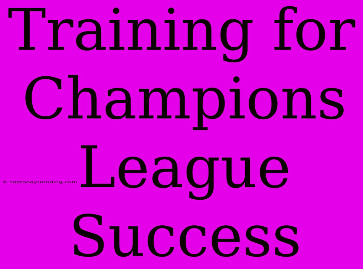 Training For Champions League Success