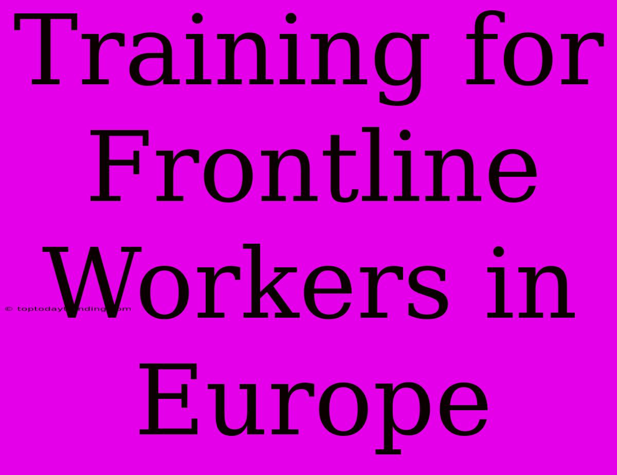 Training For Frontline Workers In Europe