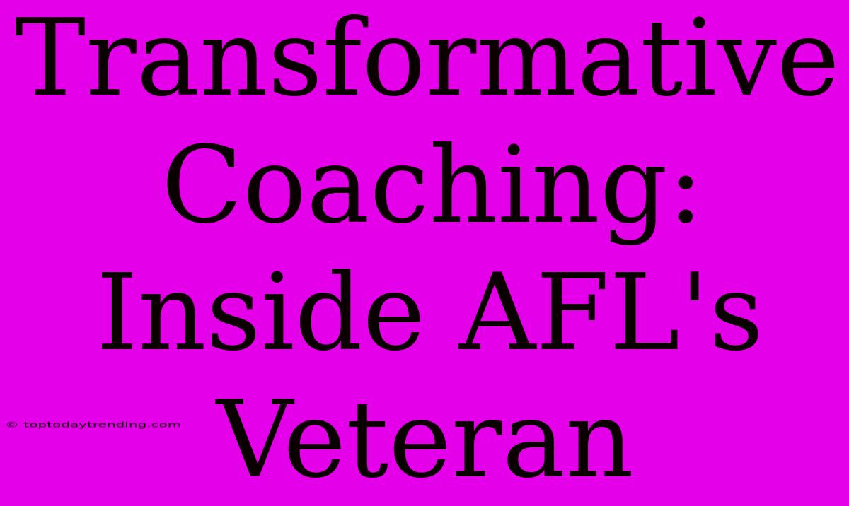 Transformative Coaching: Inside AFL's Veteran