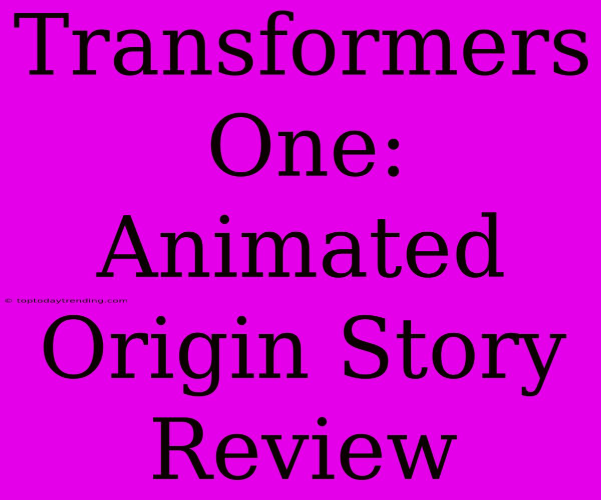 Transformers One: Animated Origin Story Review