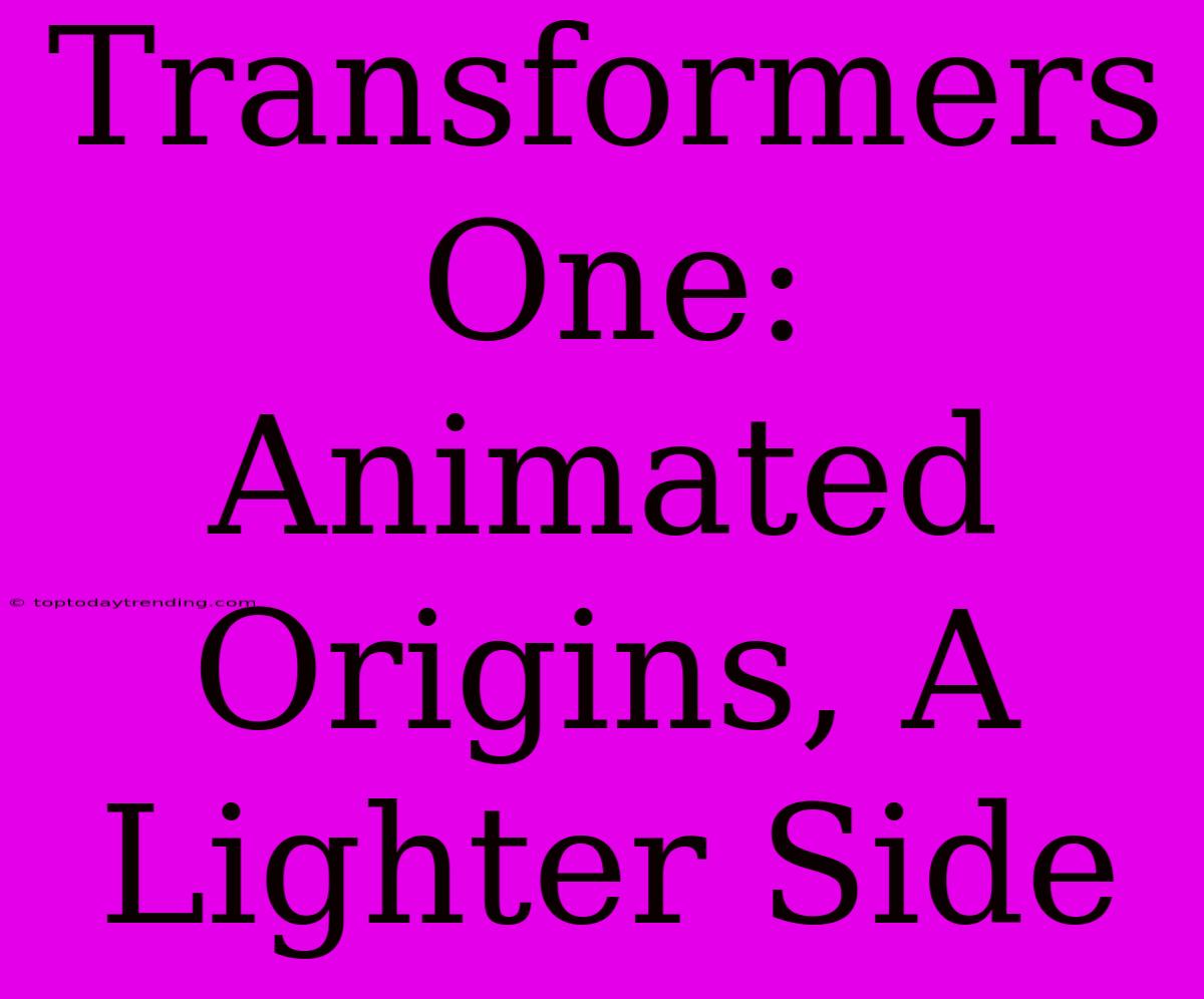 Transformers One: Animated Origins, A Lighter Side