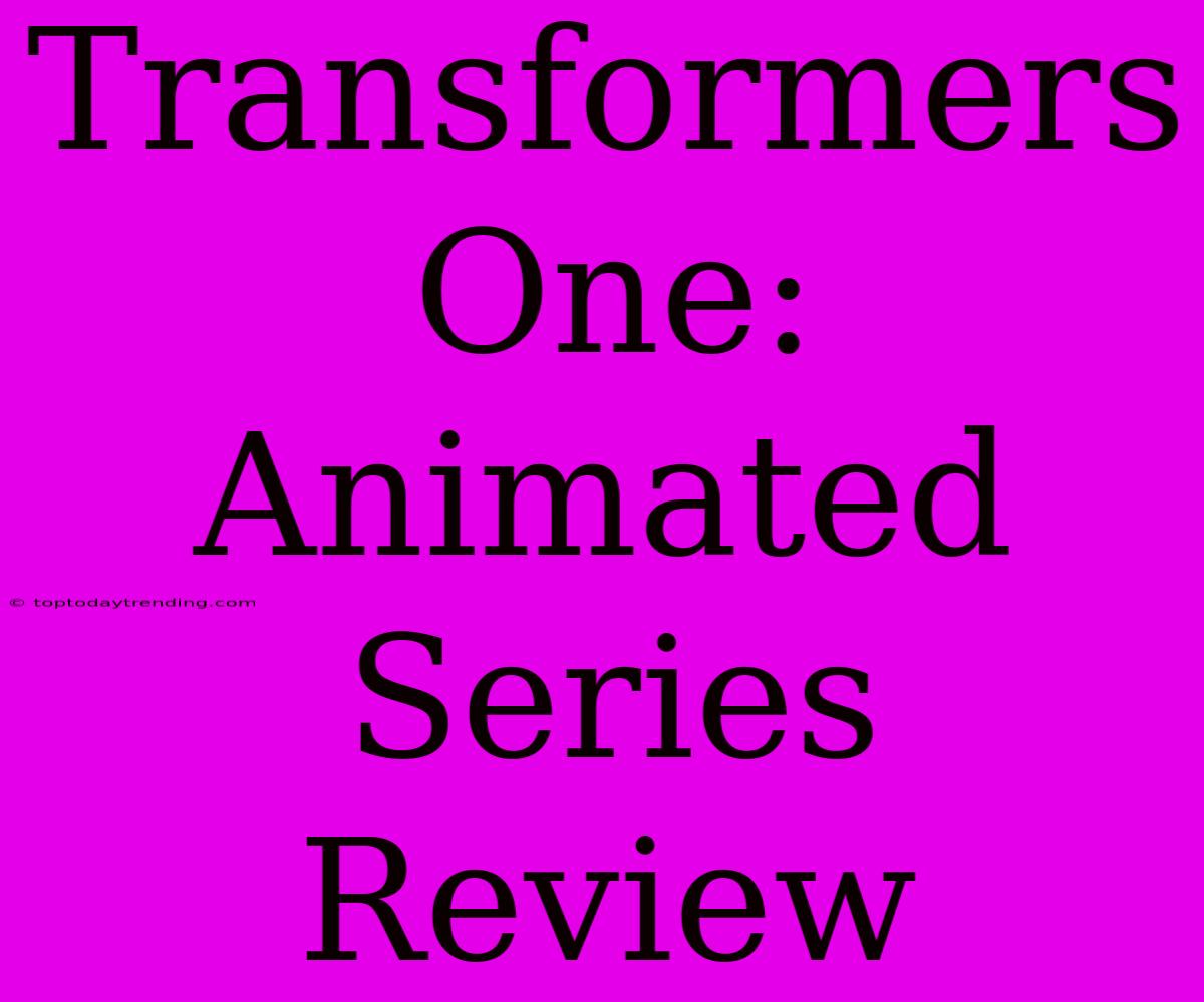 Transformers One: Animated Series Review