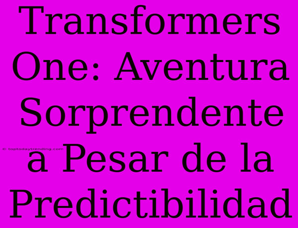 Transformers One: Aventura Sorprendente A Pesar De La Predictibilidad