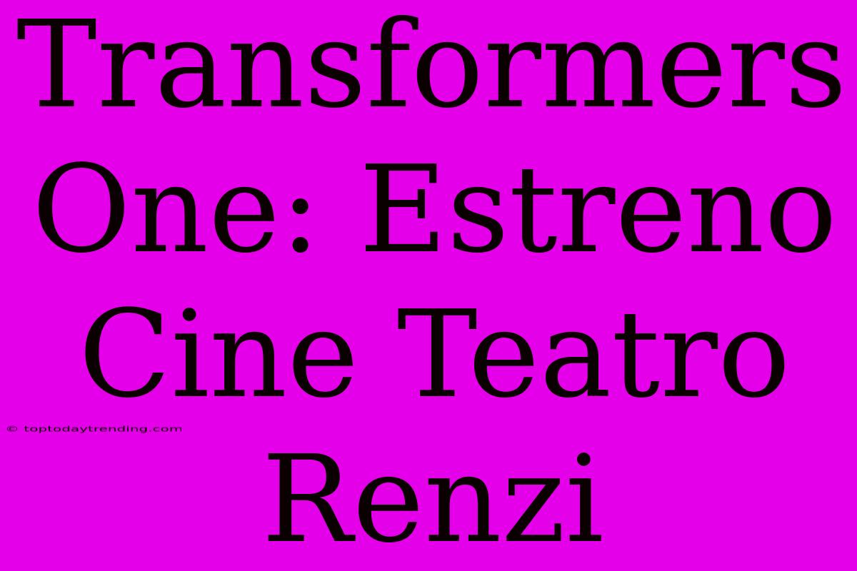 Transformers One: Estreno Cine Teatro Renzi