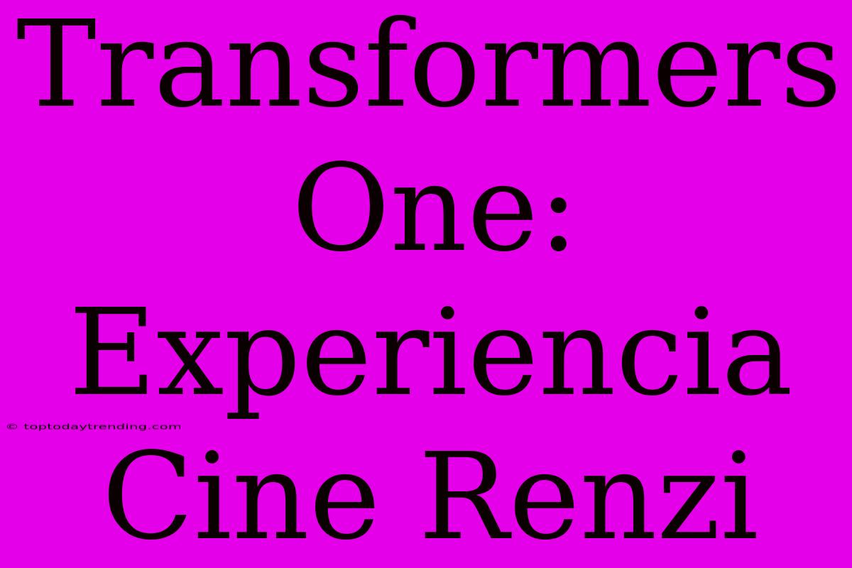 Transformers One: Experiencia Cine Renzi