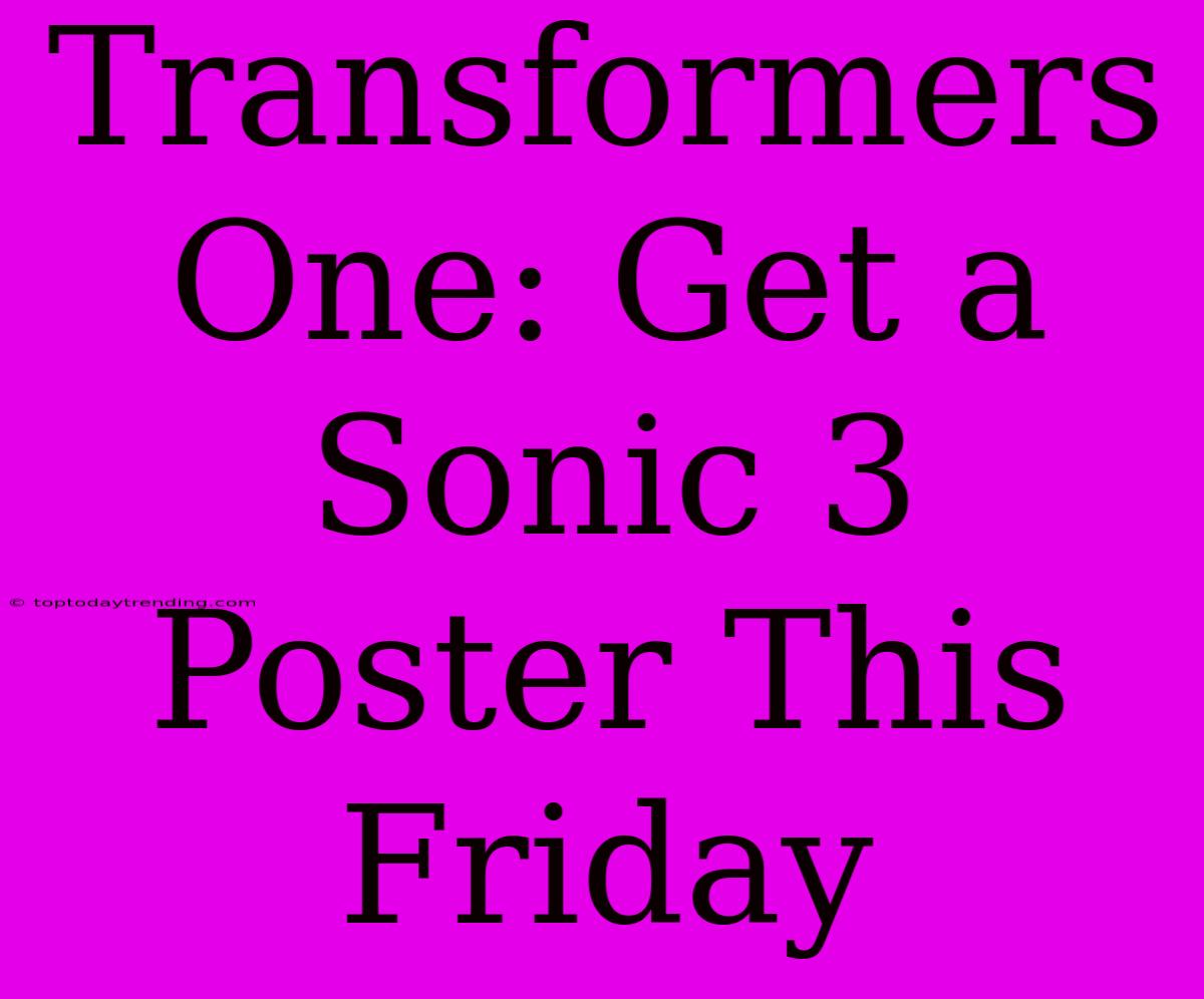 Transformers One: Get A Sonic 3 Poster This Friday