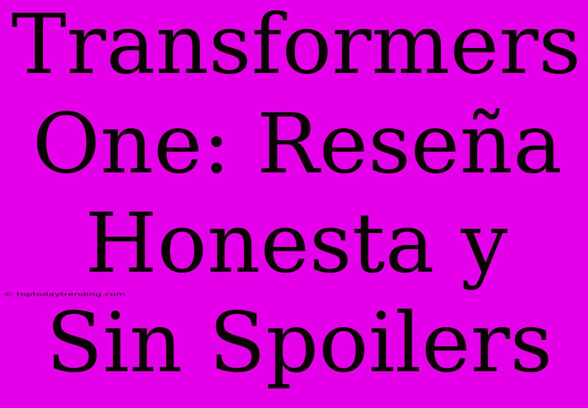 Transformers One: Reseña Honesta Y Sin Spoilers