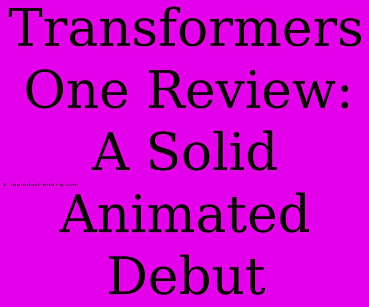 Transformers One Review: A Solid Animated Debut