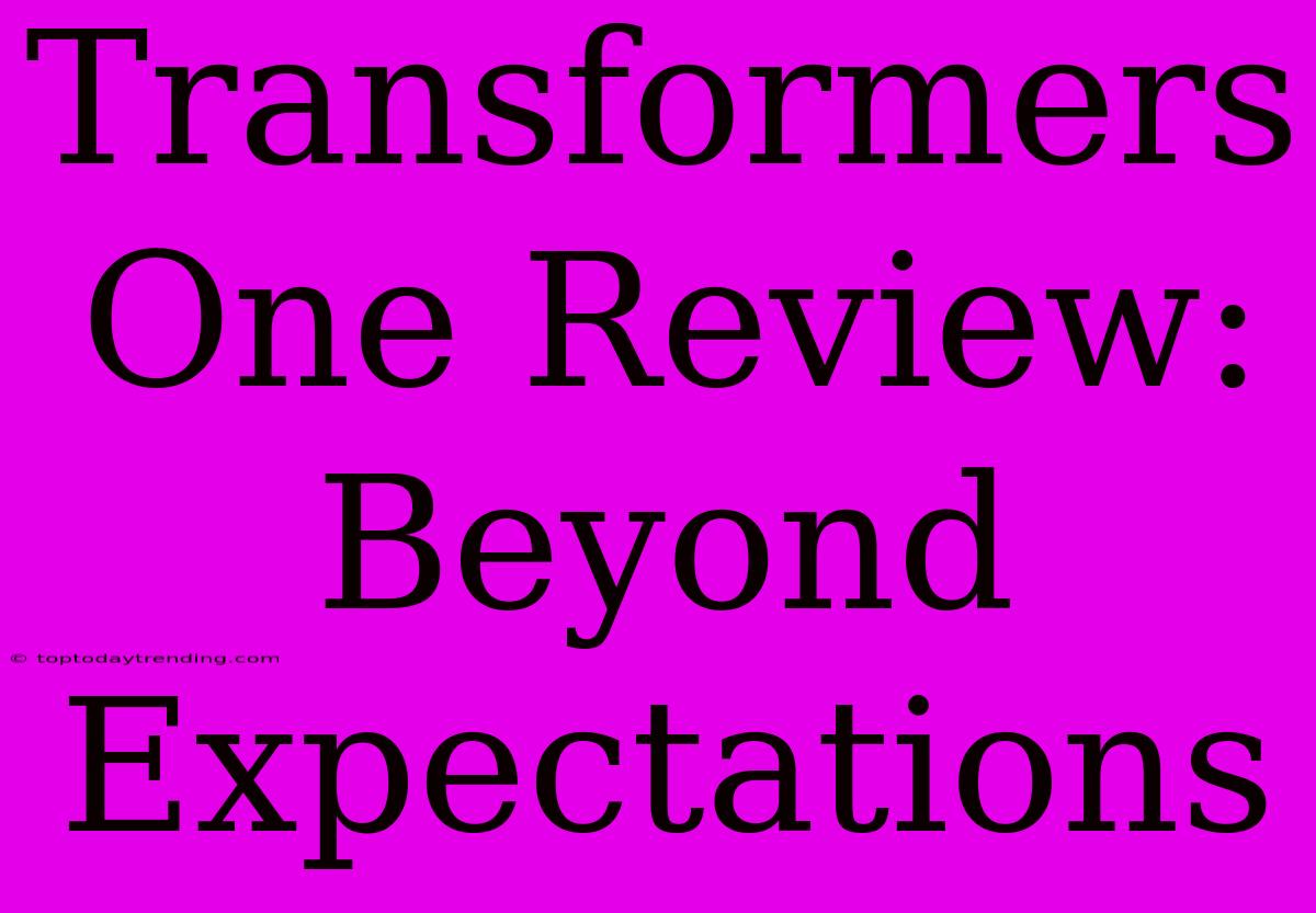 Transformers One Review: Beyond Expectations