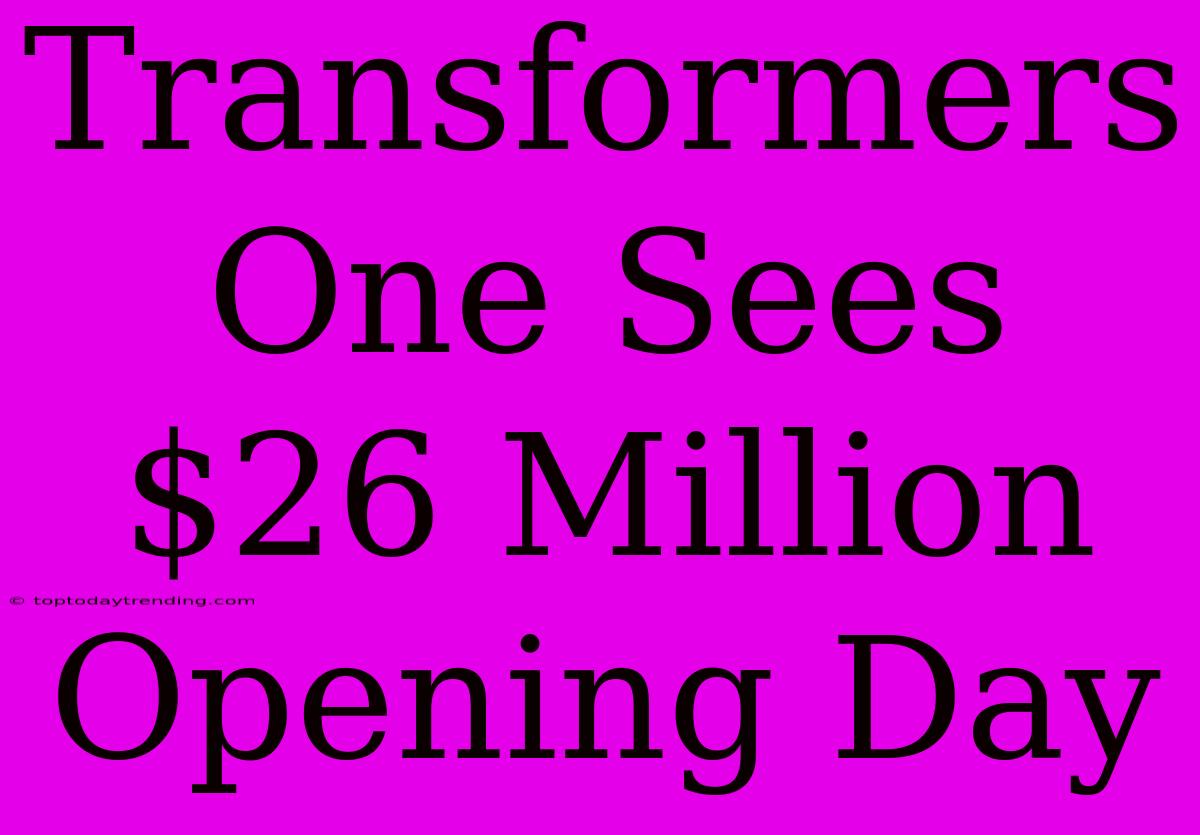 Transformers One Sees $26 Million Opening Day