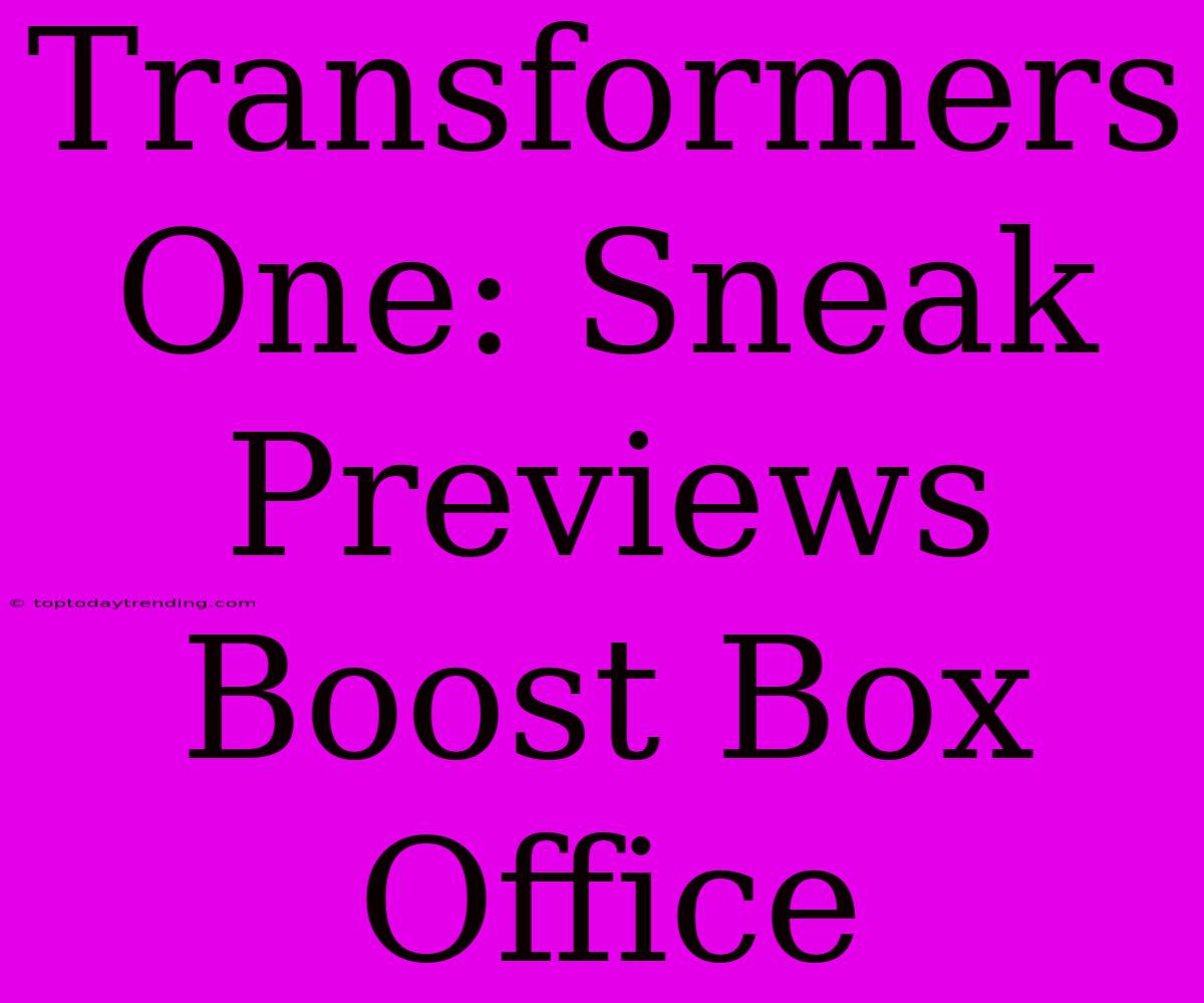 Transformers One: Sneak Previews Boost Box Office