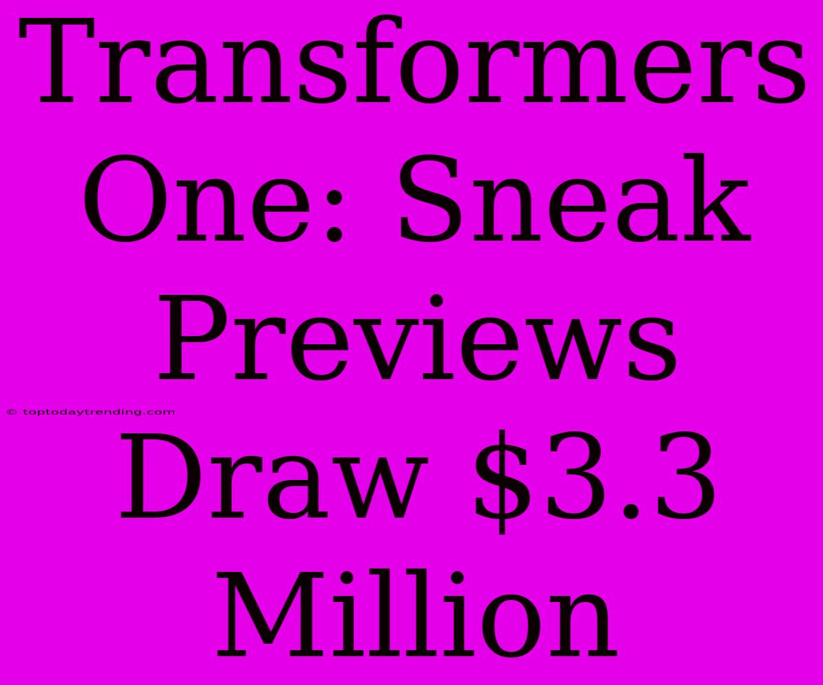 Transformers One: Sneak Previews Draw $3.3 Million