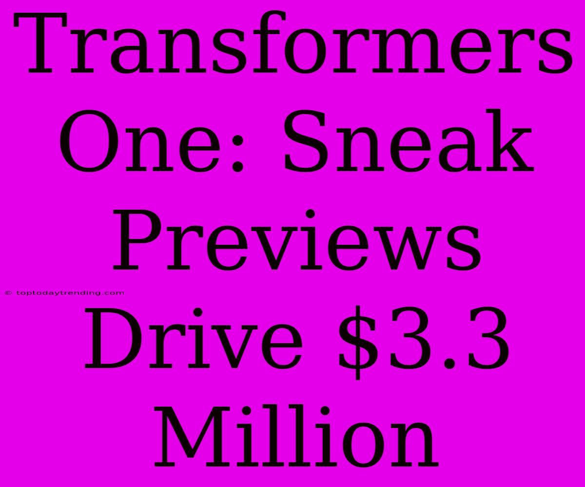 Transformers One: Sneak Previews Drive $3.3 Million