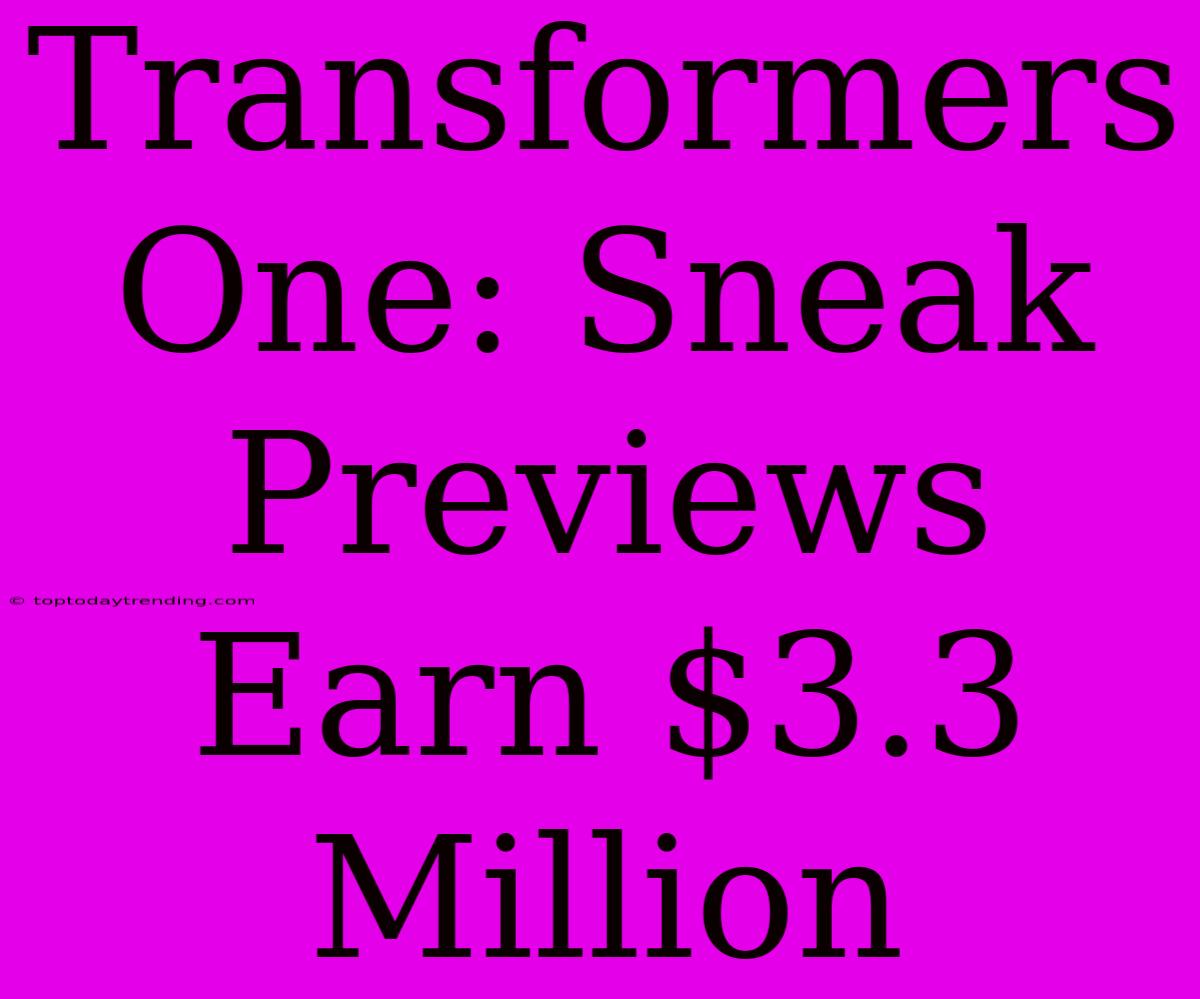 Transformers One: Sneak Previews Earn $3.3 Million