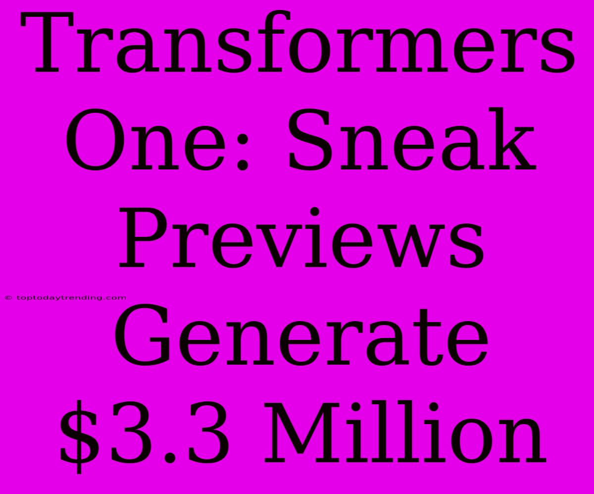 Transformers One: Sneak Previews Generate $3.3 Million