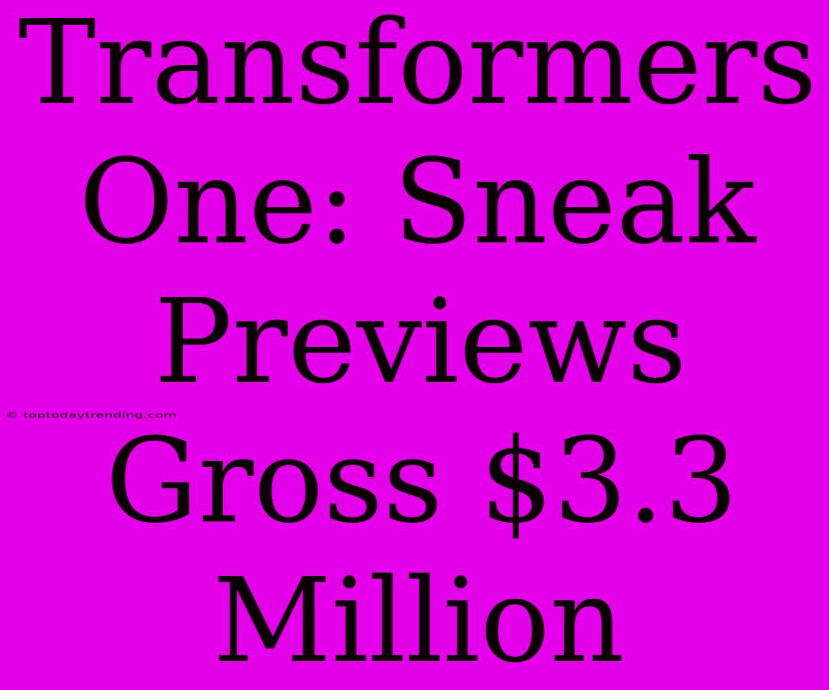 Transformers One: Sneak Previews Gross $3.3 Million