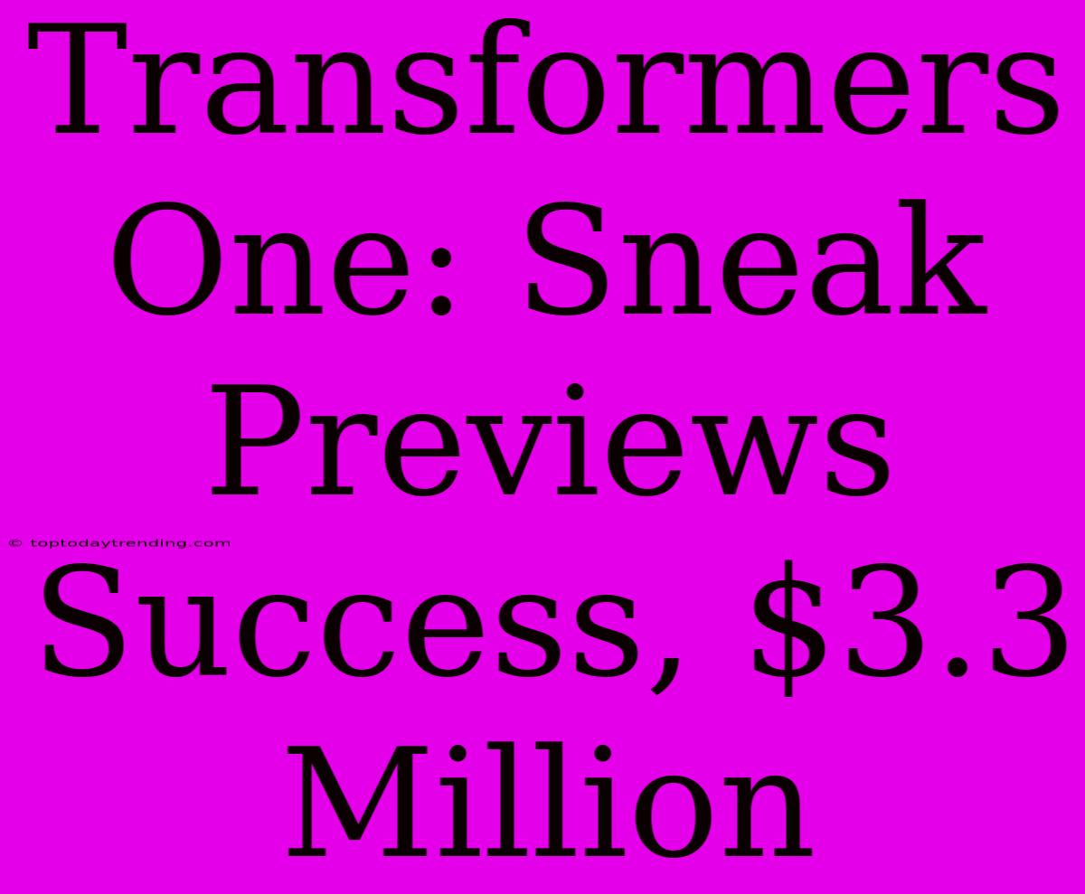 Transformers One: Sneak Previews Success, $3.3 Million