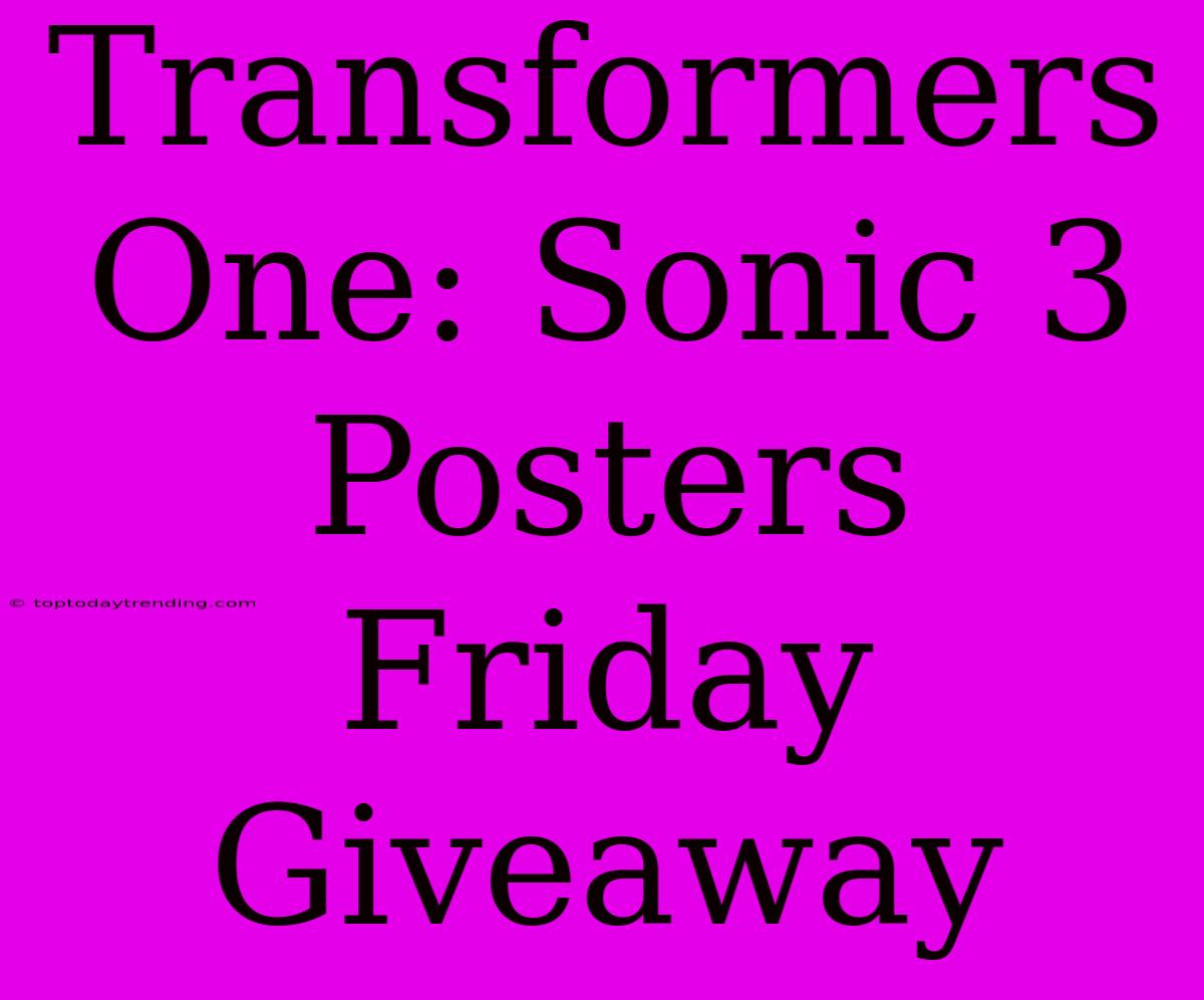 Transformers One: Sonic 3 Posters Friday Giveaway