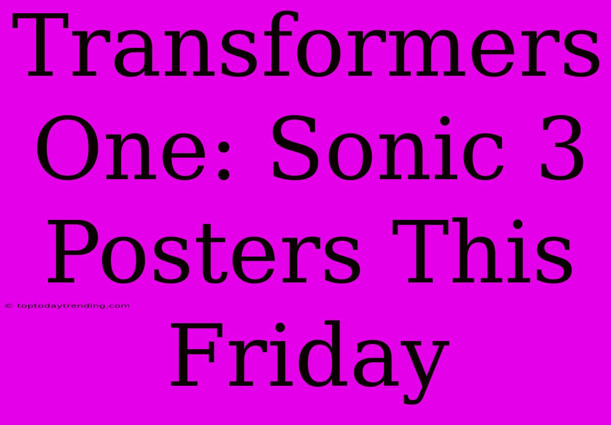 Transformers One: Sonic 3 Posters This Friday