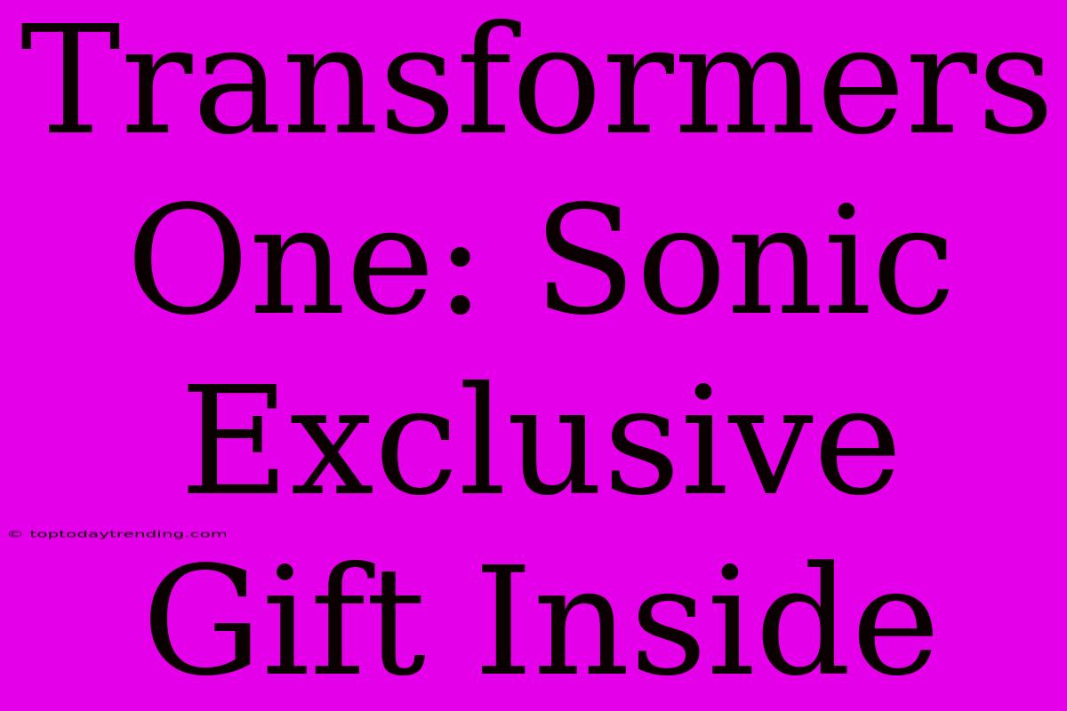 Transformers One: Sonic Exclusive Gift Inside