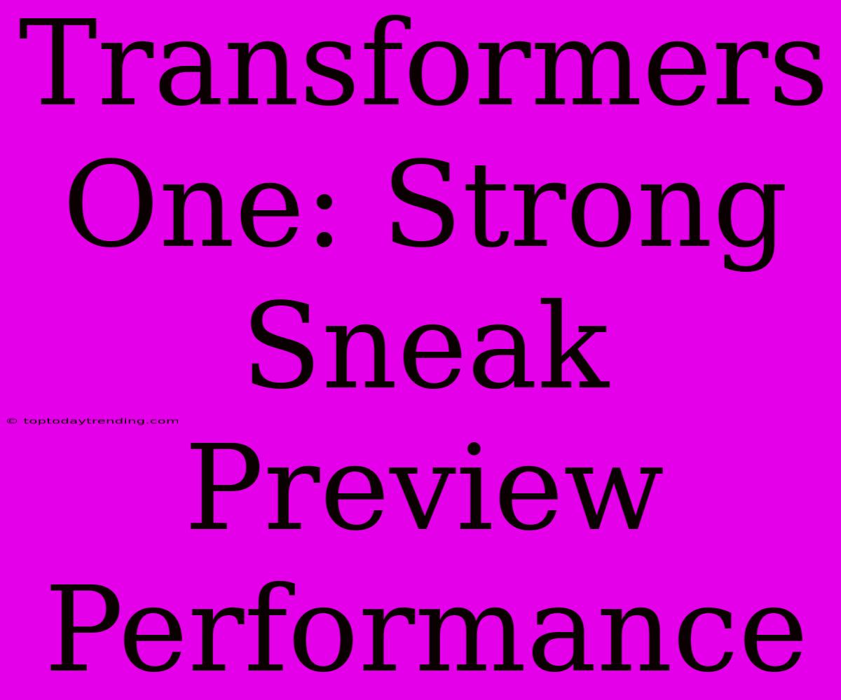 Transformers One: Strong Sneak Preview Performance