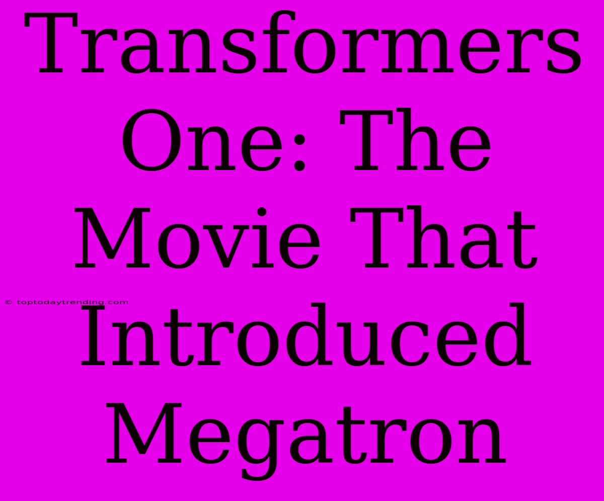 Transformers One: The Movie That Introduced Megatron