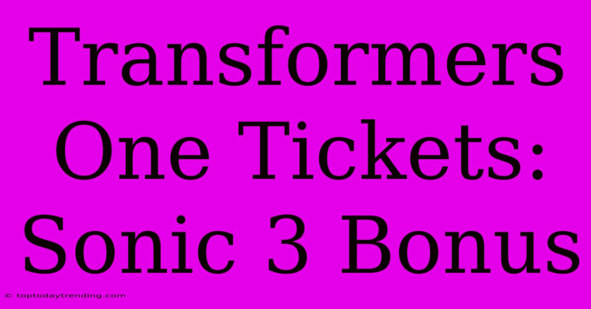 Transformers One Tickets: Sonic 3 Bonus