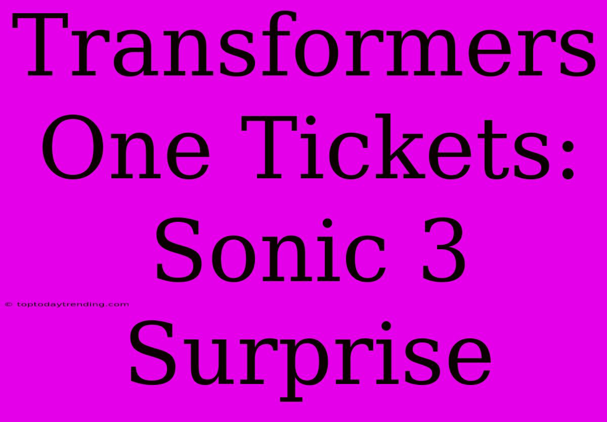 Transformers One Tickets: Sonic 3 Surprise