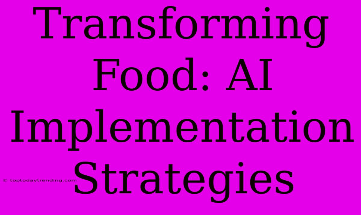 Transforming Food: AI Implementation Strategies