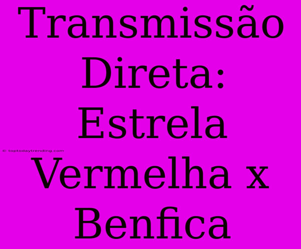 Transmissão Direta: Estrela Vermelha X Benfica