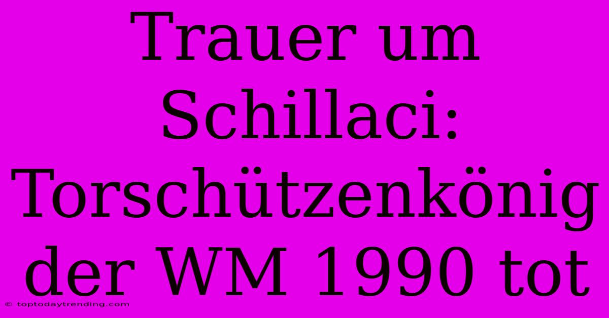 Trauer Um Schillaci: Torschützenkönig Der WM 1990 Tot