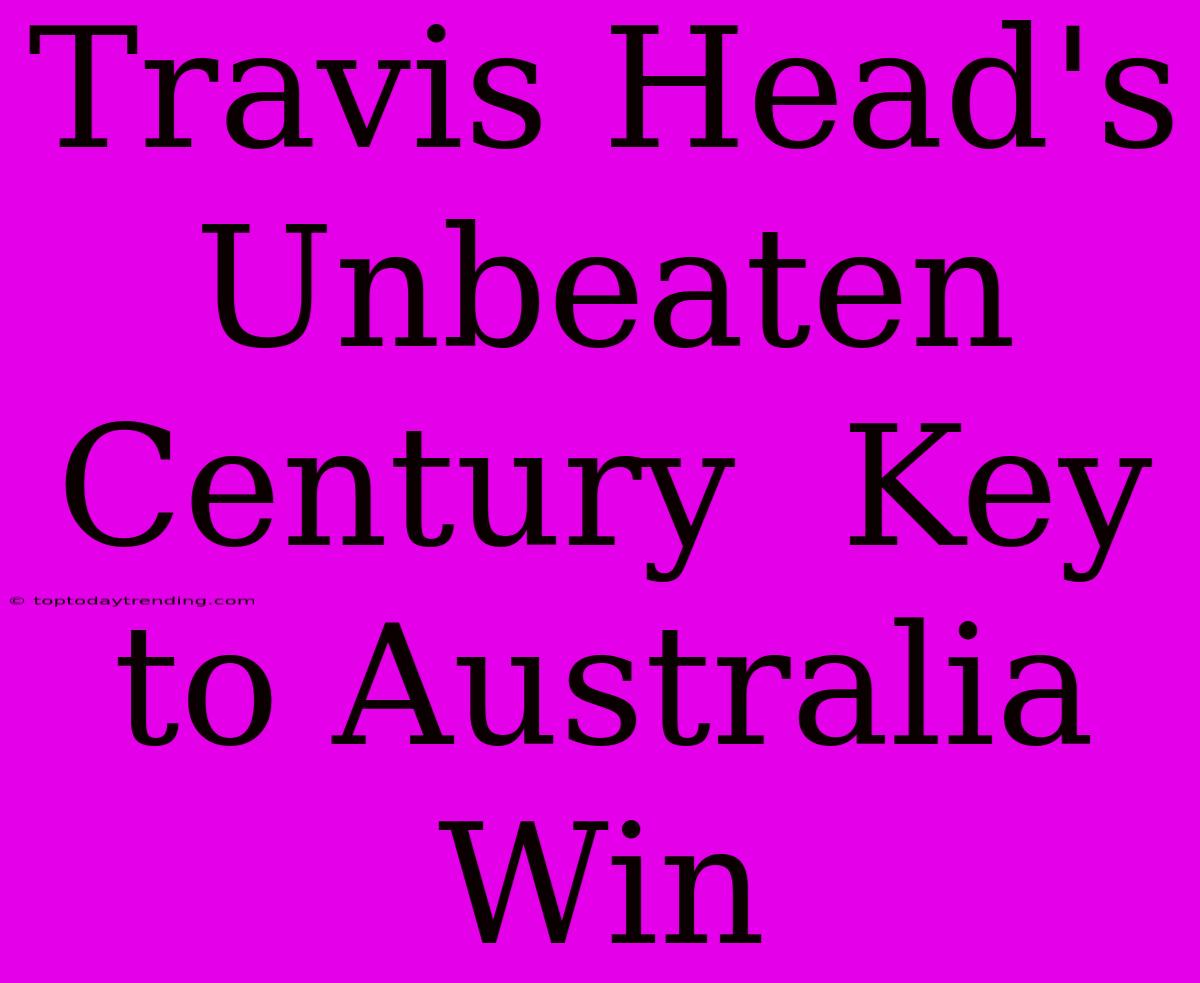 Travis Head's Unbeaten Century  Key To Australia Win