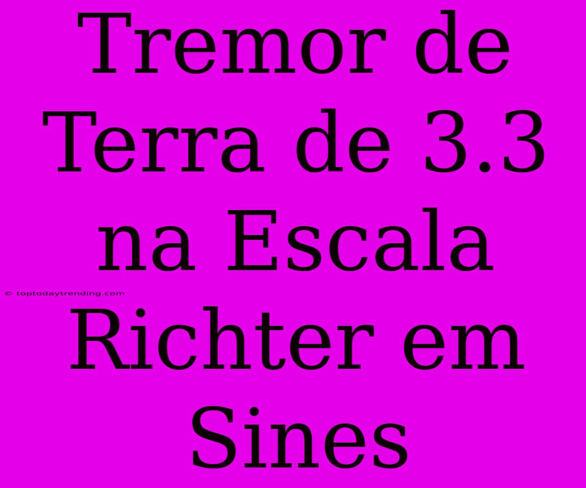 Tremor De Terra De 3.3 Na Escala Richter Em Sines