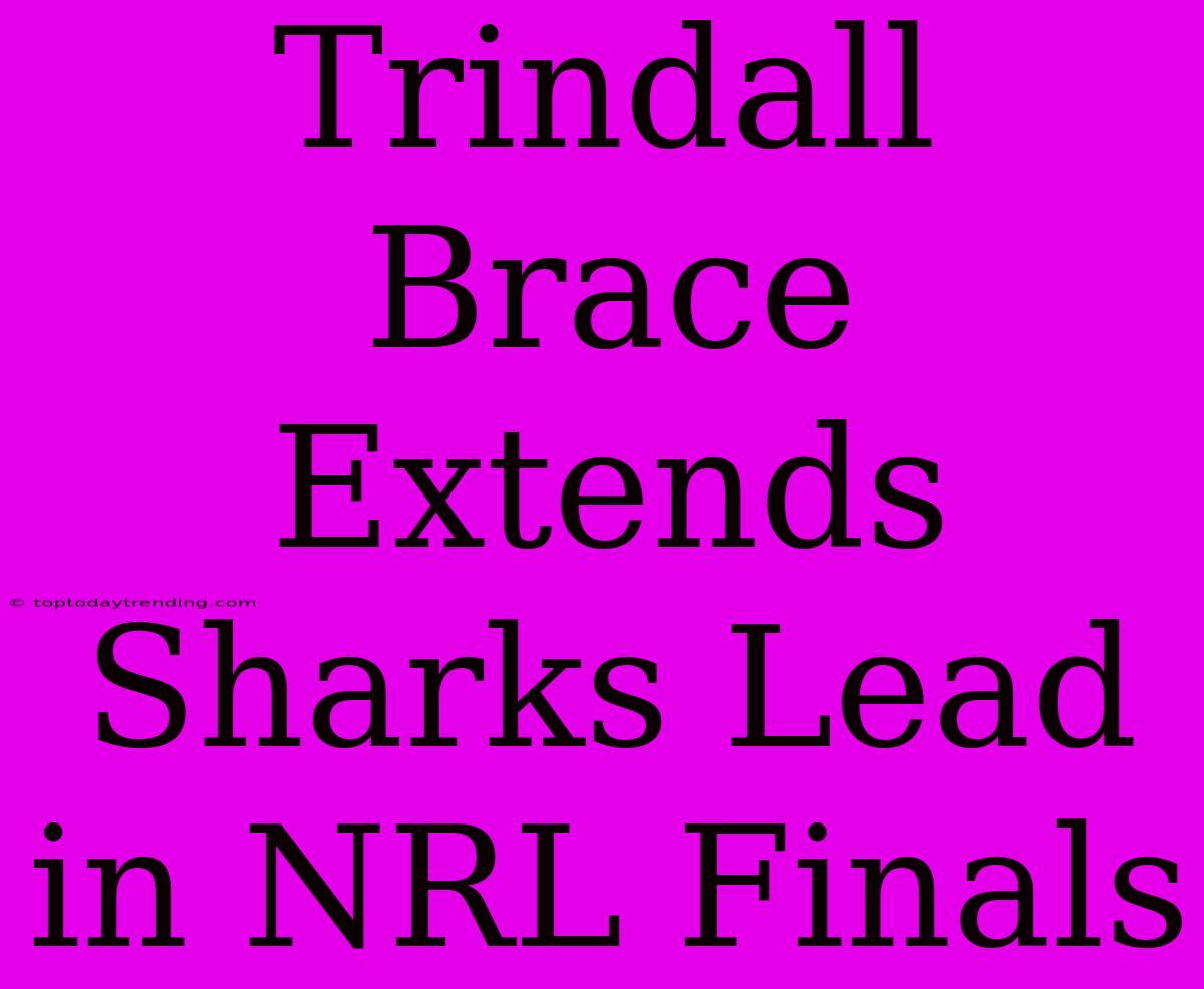 Trindall Brace Extends Sharks Lead In NRL Finals