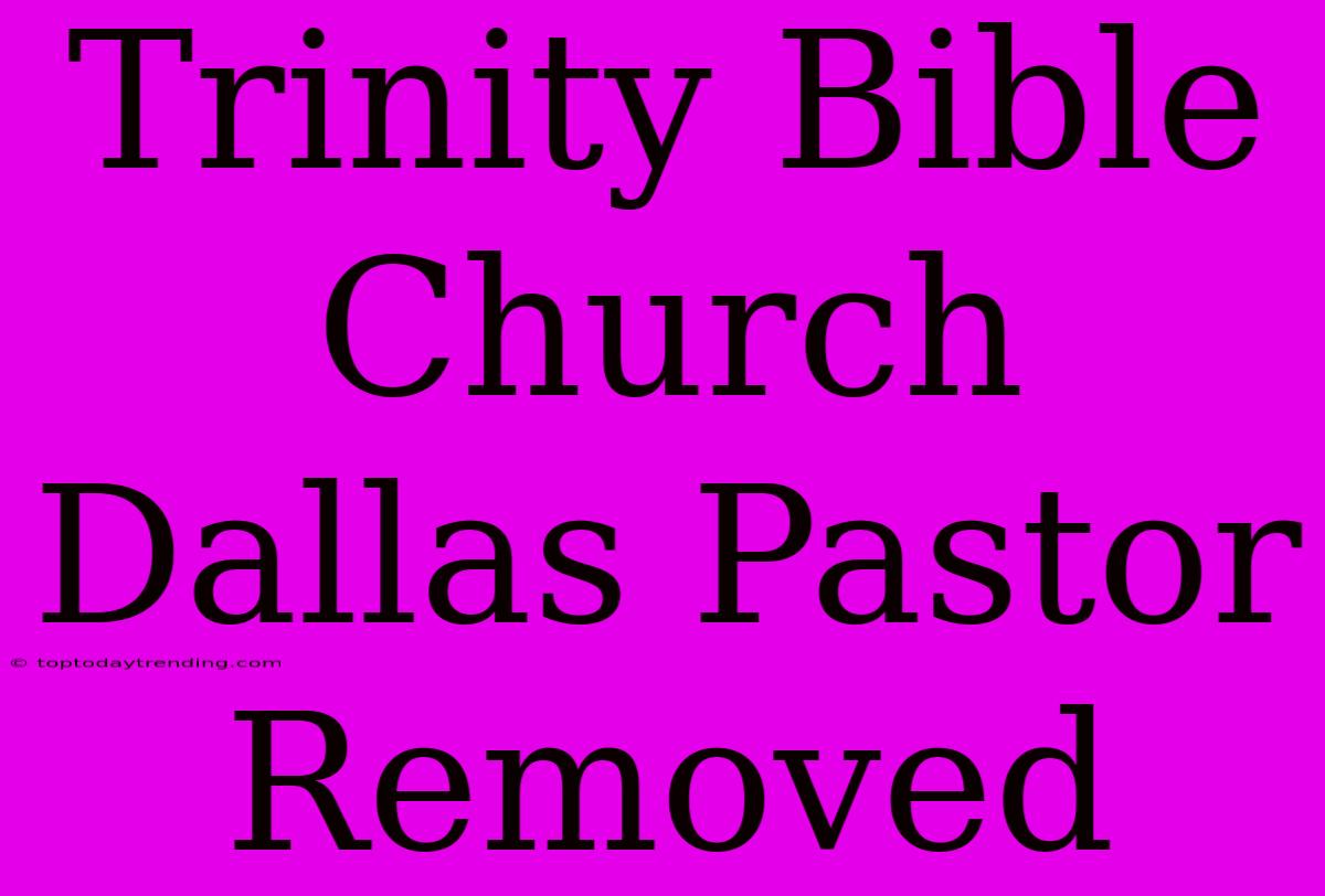 Trinity Bible Church Dallas Pastor Removed