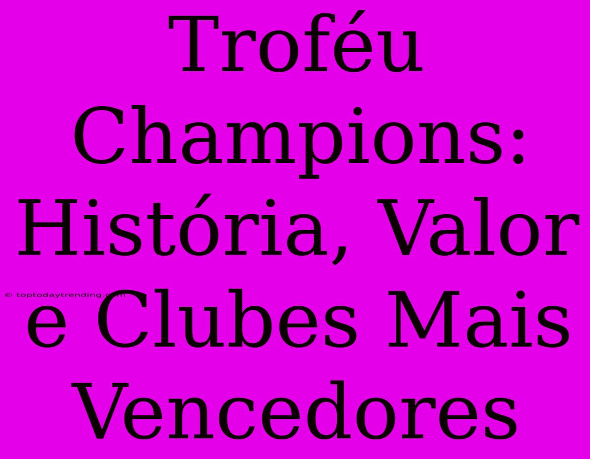 Troféu Champions: História, Valor E Clubes Mais Vencedores