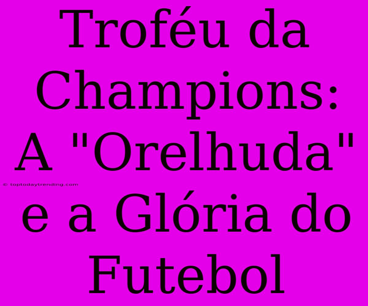 Troféu Da Champions: A 