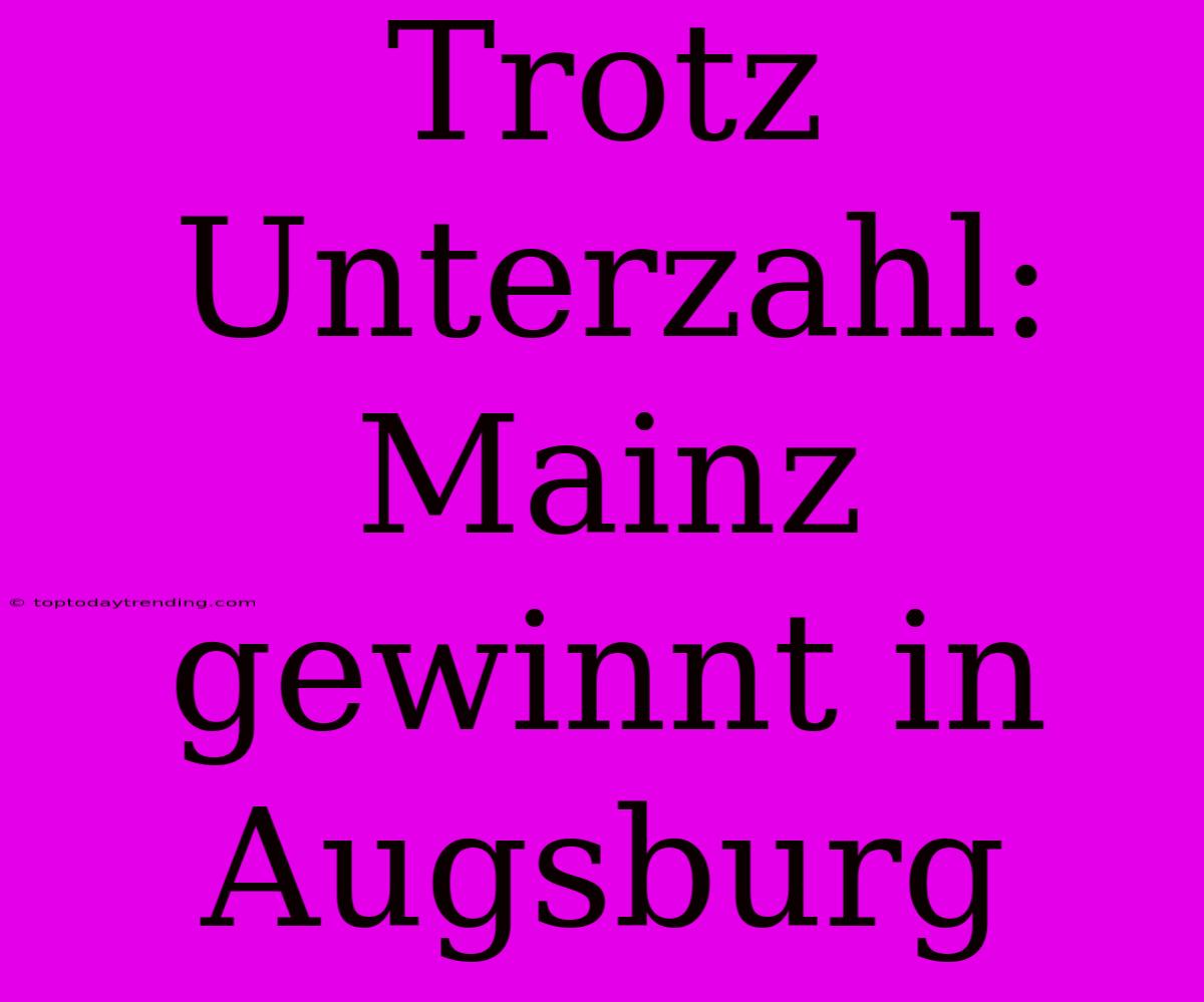 Trotz Unterzahl: Mainz Gewinnt In Augsburg