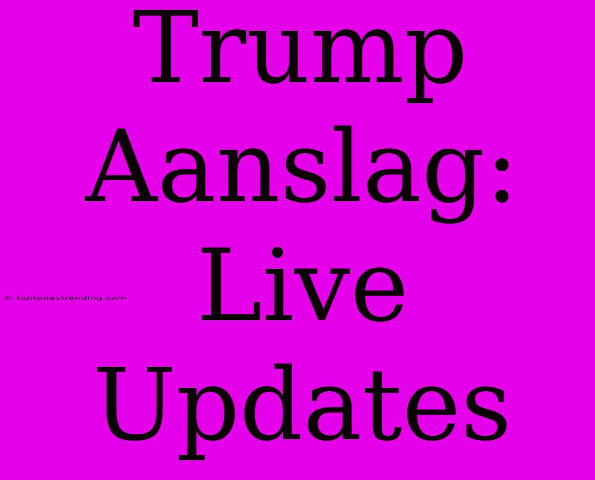 Trump Aanslag: Live Updates