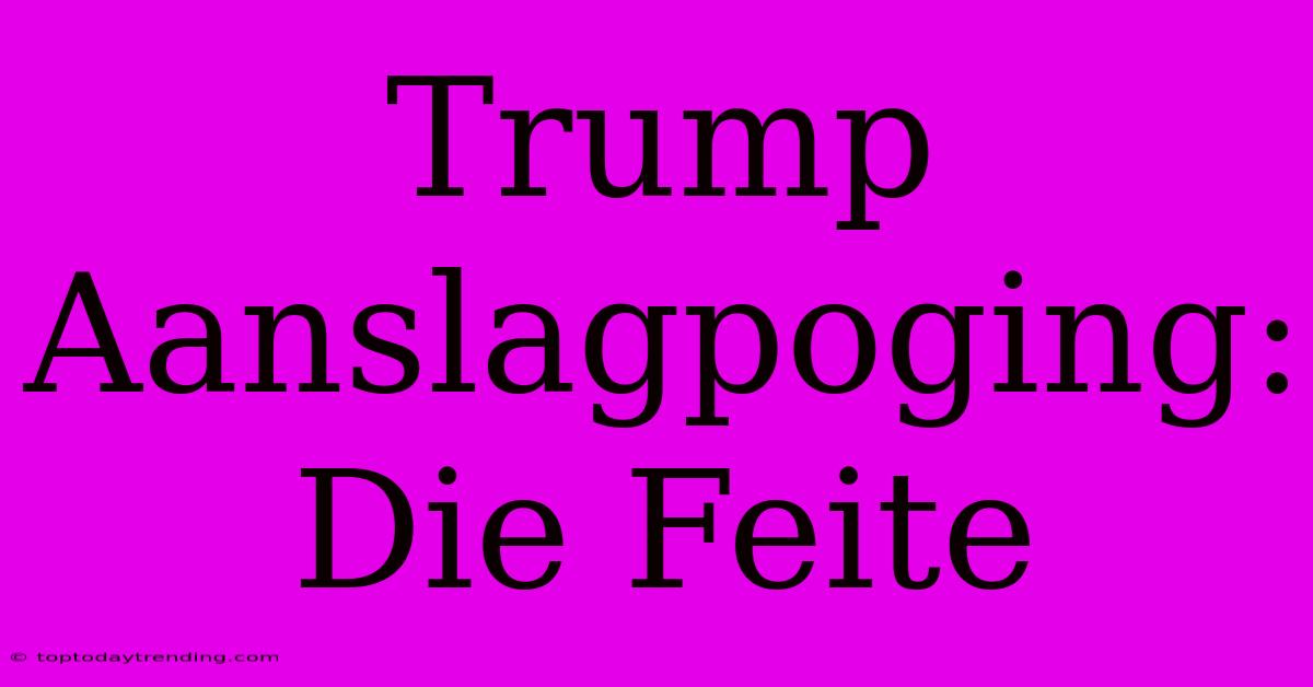 Trump Aanslagpoging: Die Feite