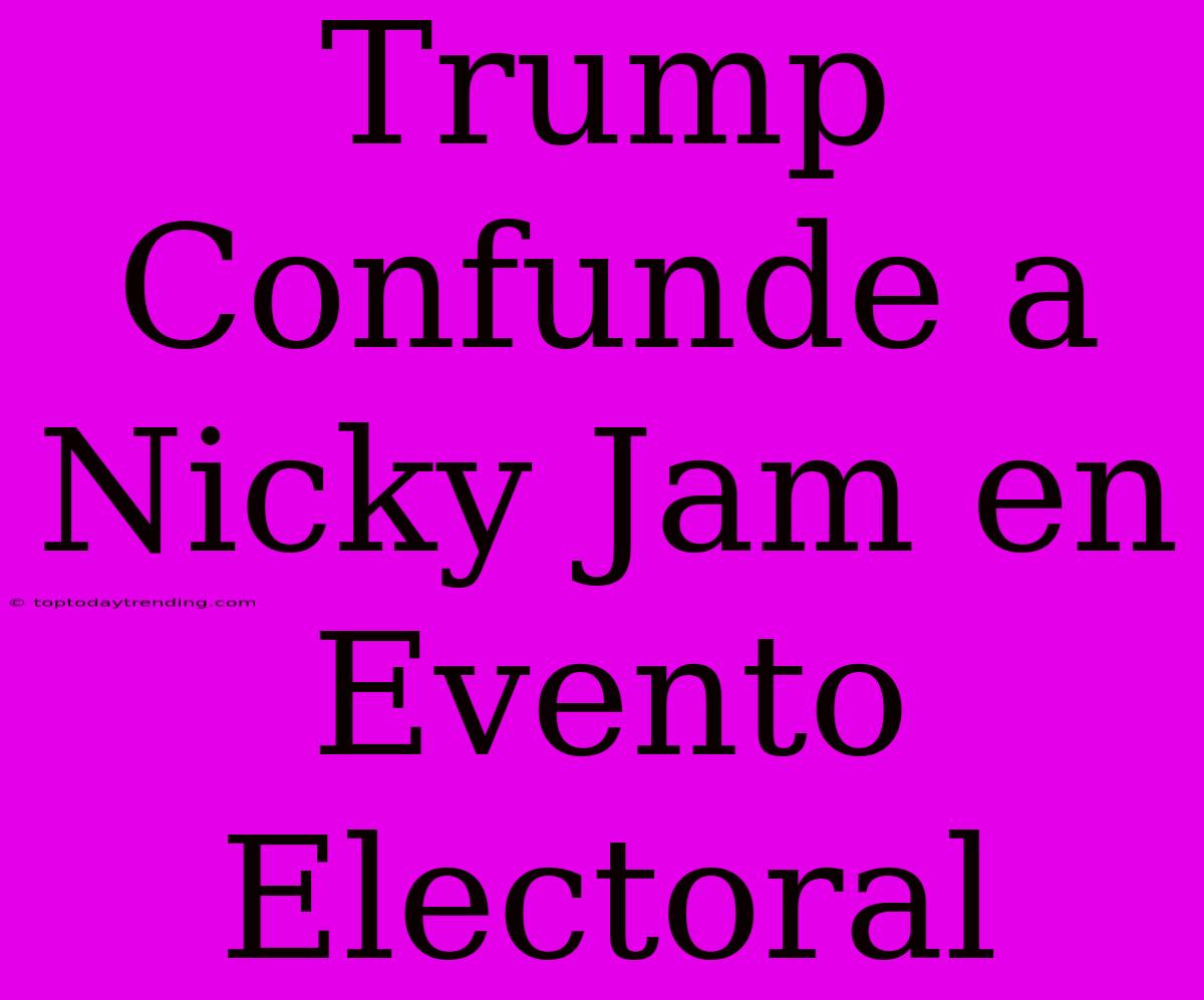 Trump Confunde A Nicky Jam En Evento Electoral