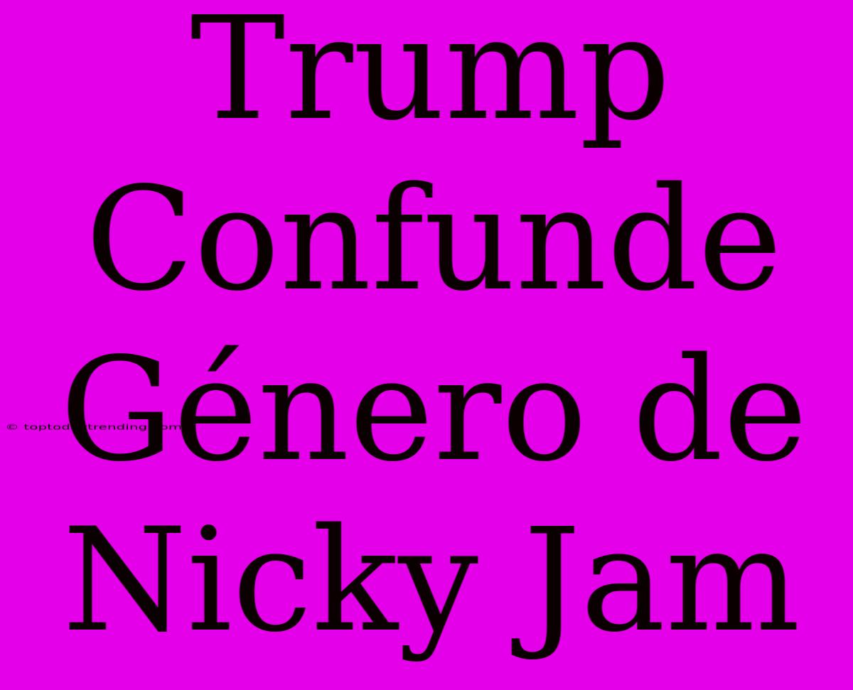 Trump Confunde Género De Nicky Jam