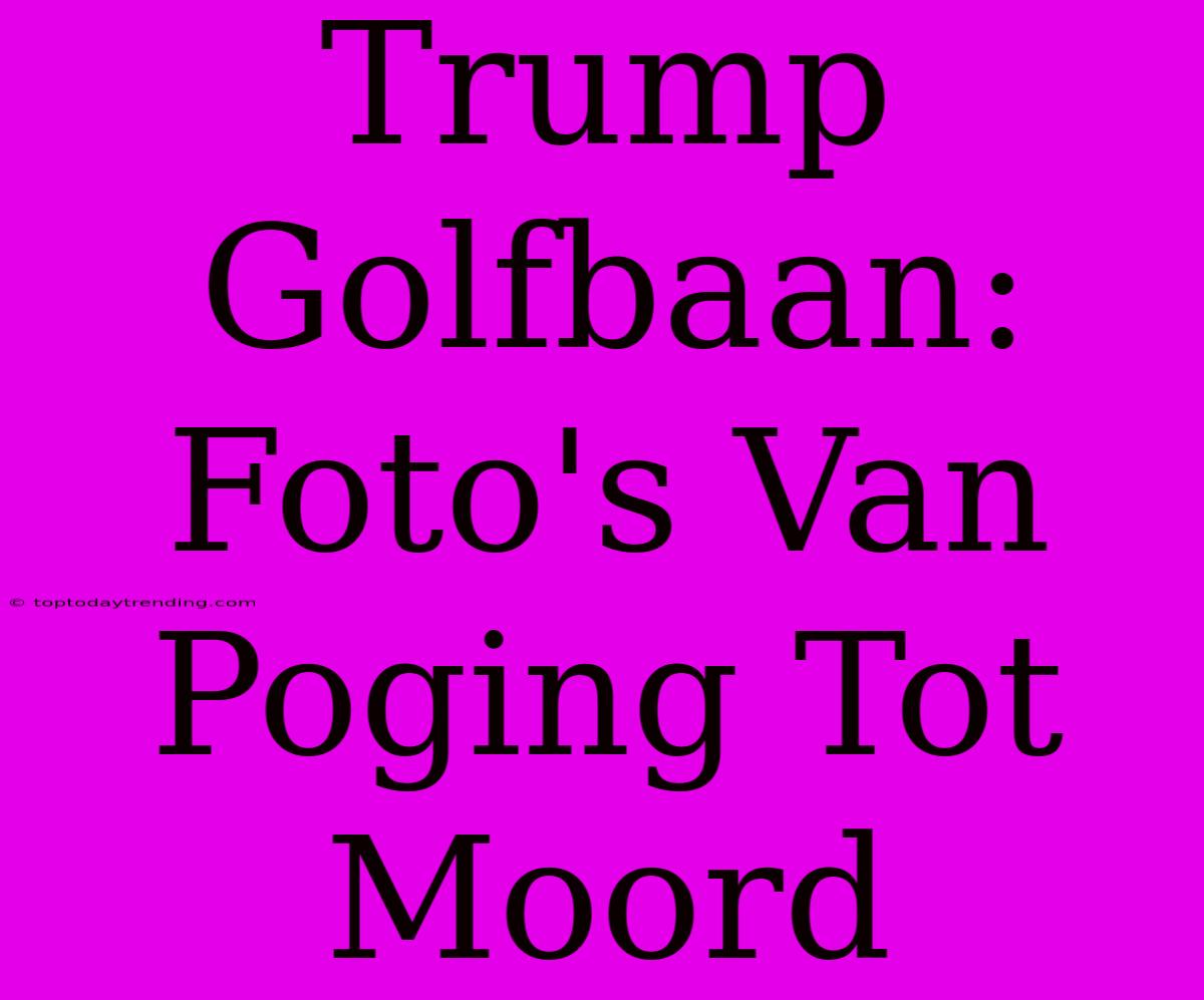 Trump Golfbaan: Foto's Van Poging Tot Moord