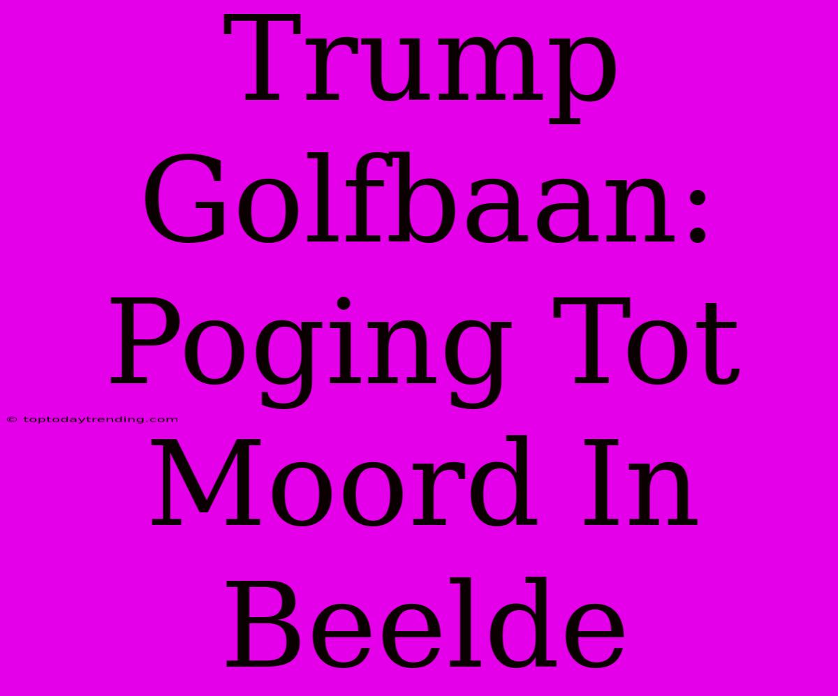 Trump Golfbaan: Poging Tot Moord In Beelde