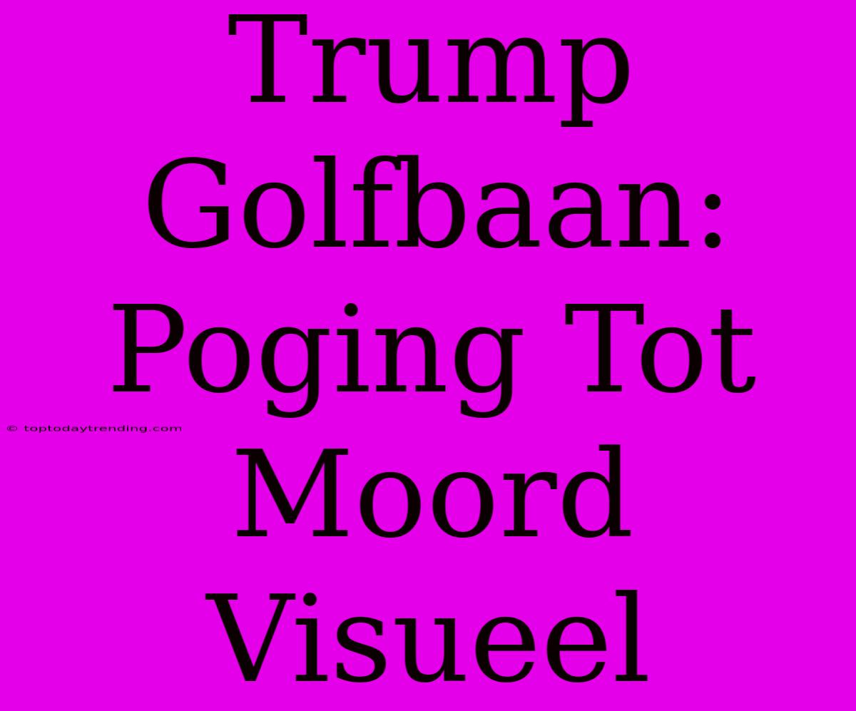 Trump Golfbaan: Poging Tot Moord Visueel