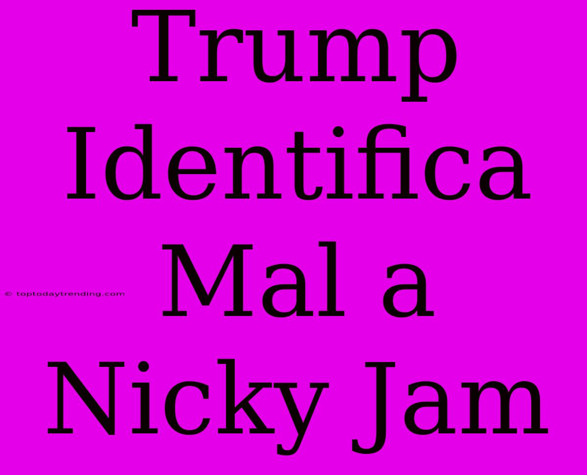 Trump Identifica Mal A Nicky Jam